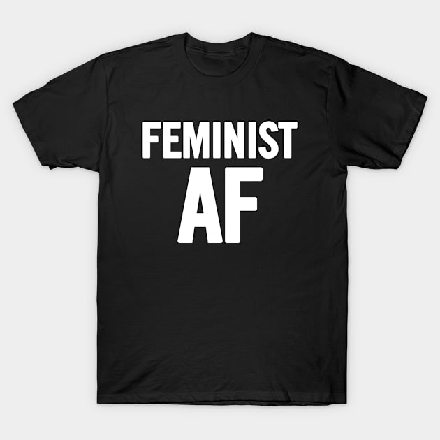 Feminist AF T-Shirt by sergiovarela